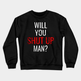 Will You Shut Up Man, Debate Joe Biden Trump Election Vote 2020 for The American President Crewneck Sweatshirt